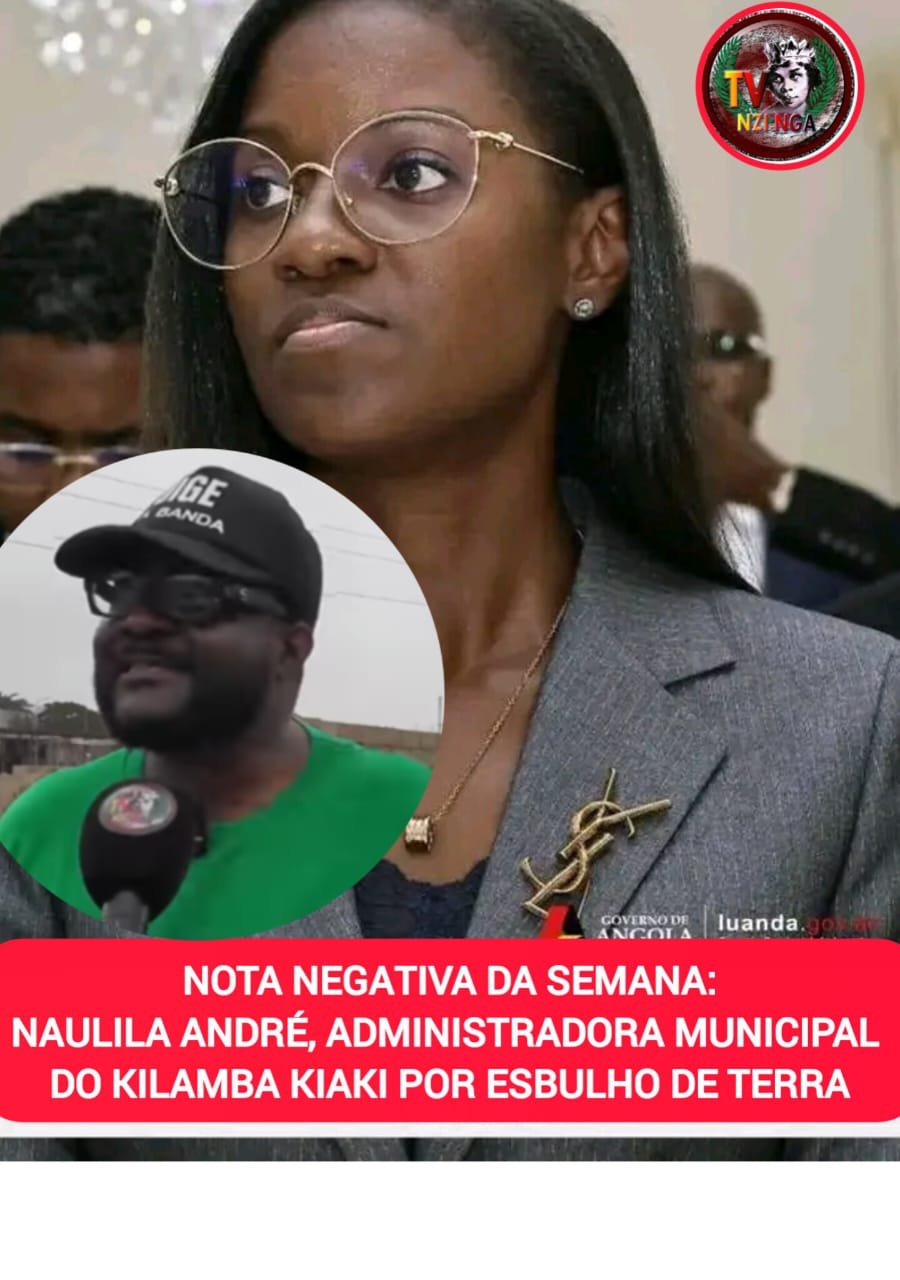 NOTA NEGATIVA DA SEMANA: NAULILA ANDRÉ, ADMINISTRADORA MUNICIPAL DO KILAMBA KIAXI “FUSTIGA ANCIÃ DE 79 ANOS DEVIDO UMA PARCELA DE TERRA”